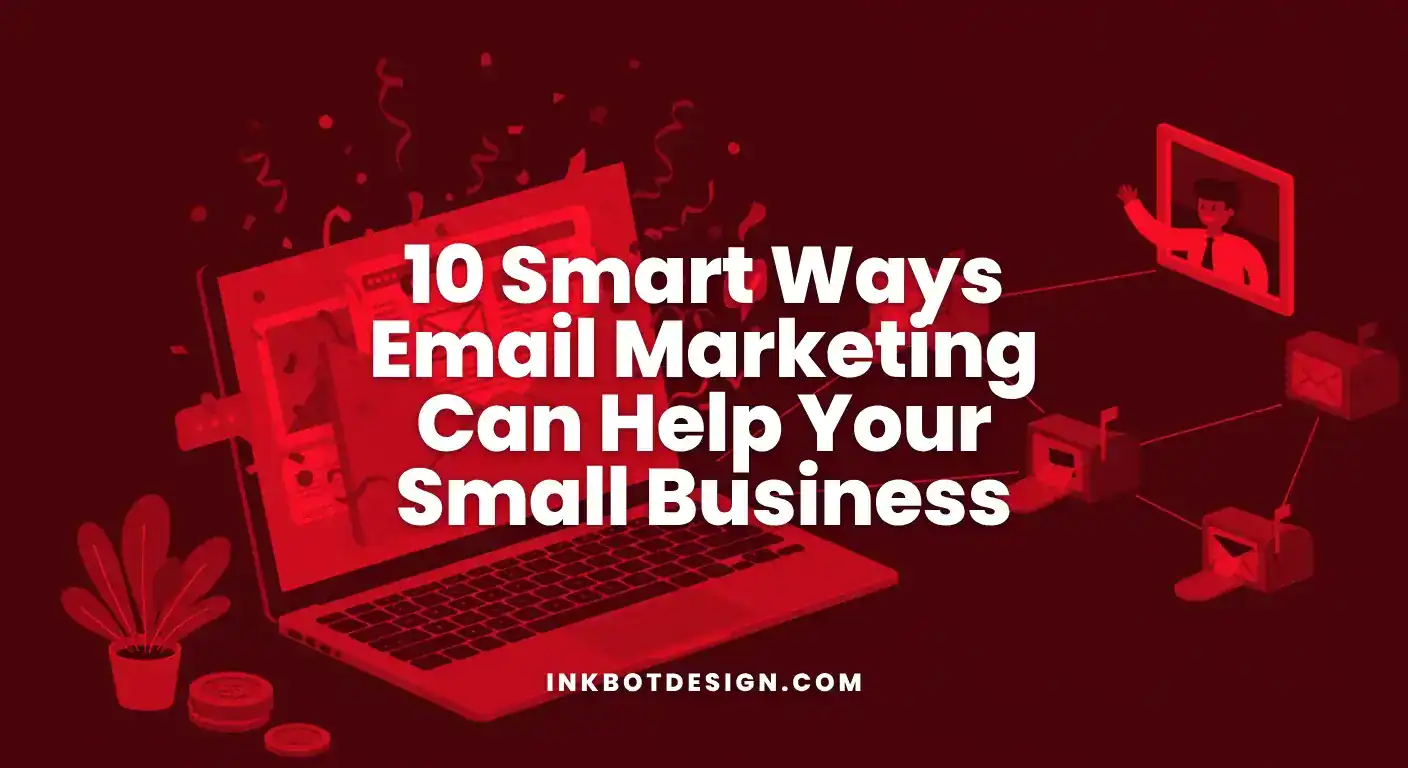 Ways Email Marketing Can Help 10 Smart Ways Email Marketing Can Help Your Small Business 2025