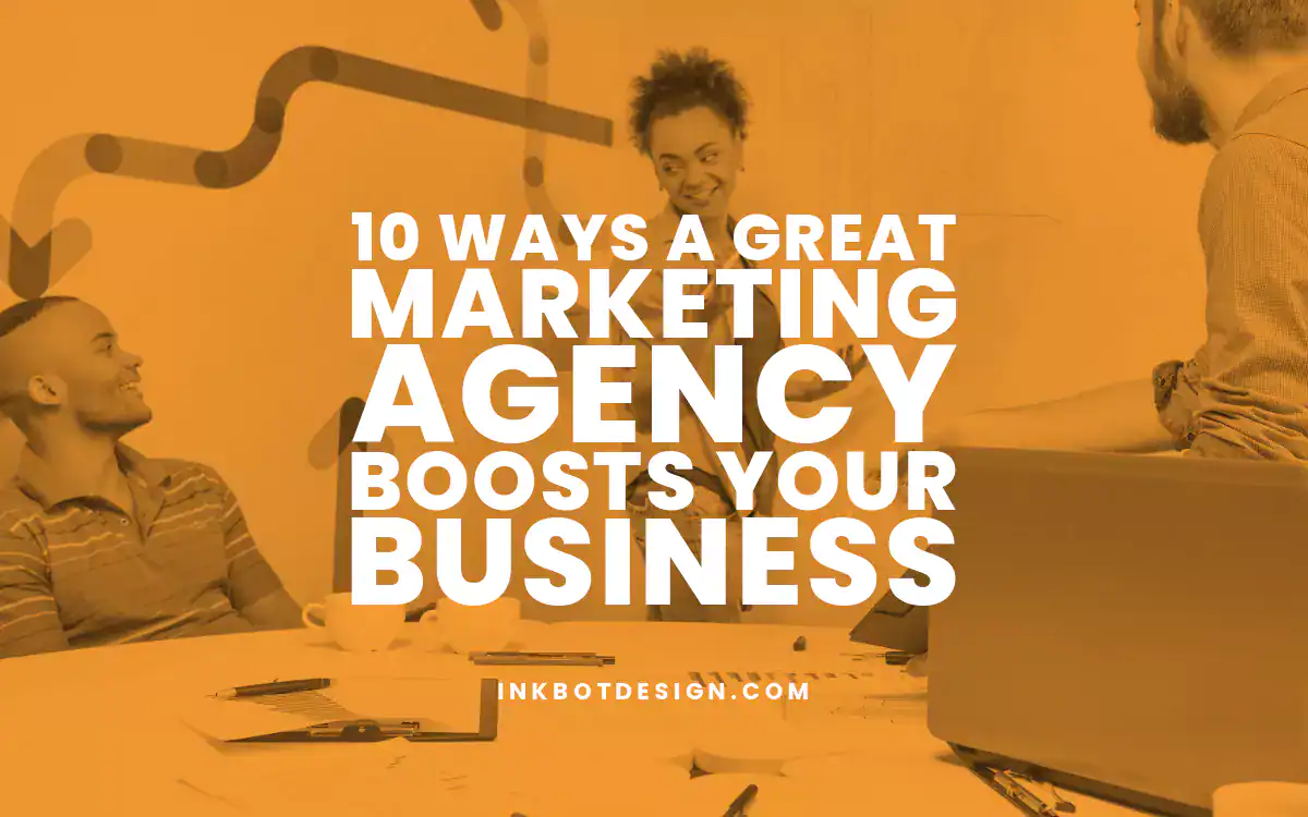 Marketing Agency 10 Ways A Great Marketing Agency Boosts Your Business