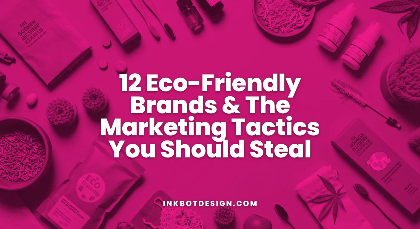12 Eco-Friendly Brands &Amp; The Marketing Tactics You Should Steal