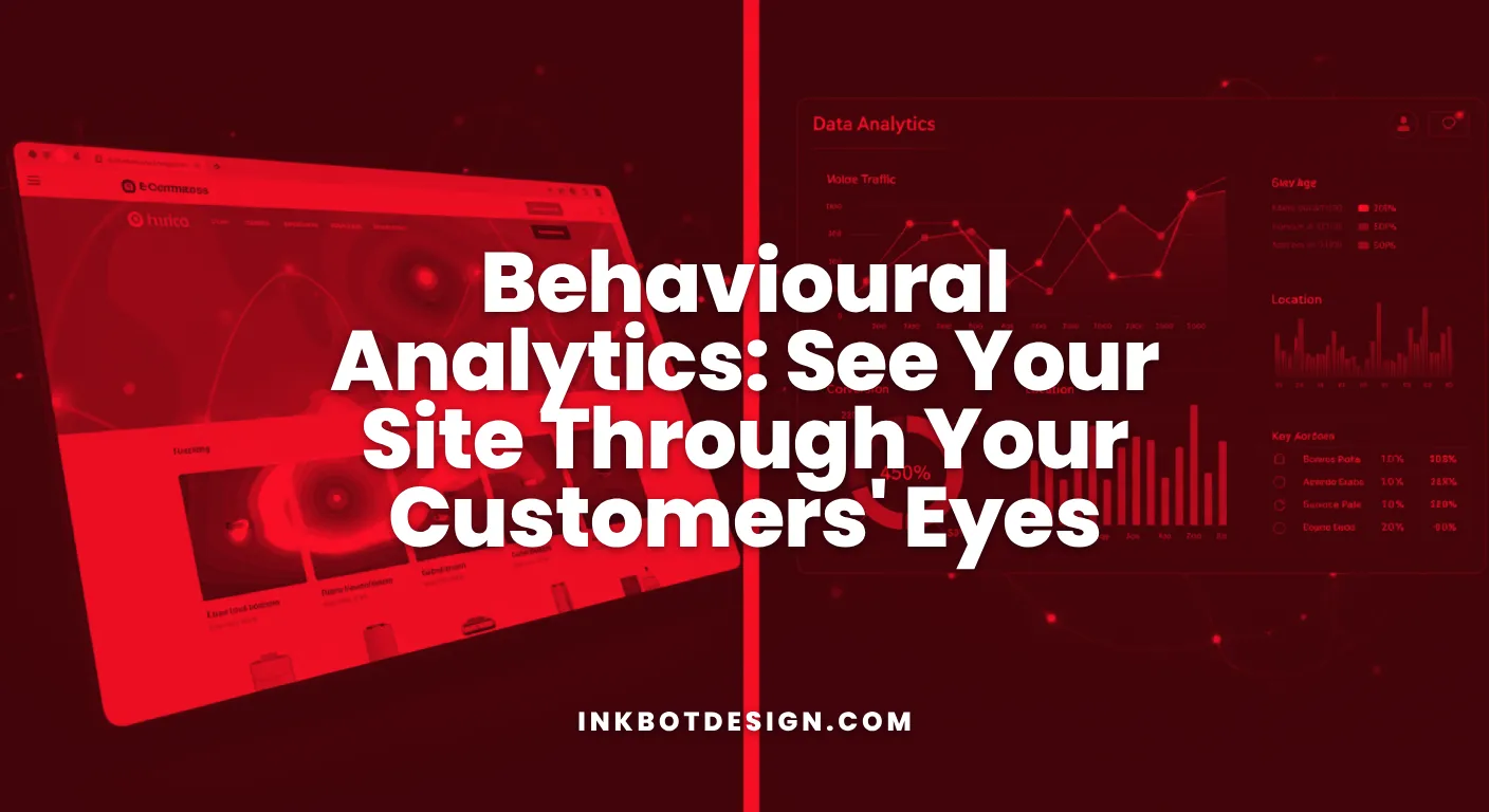 Behavioural Analytics See Your Site Through Your Customers' Eyes