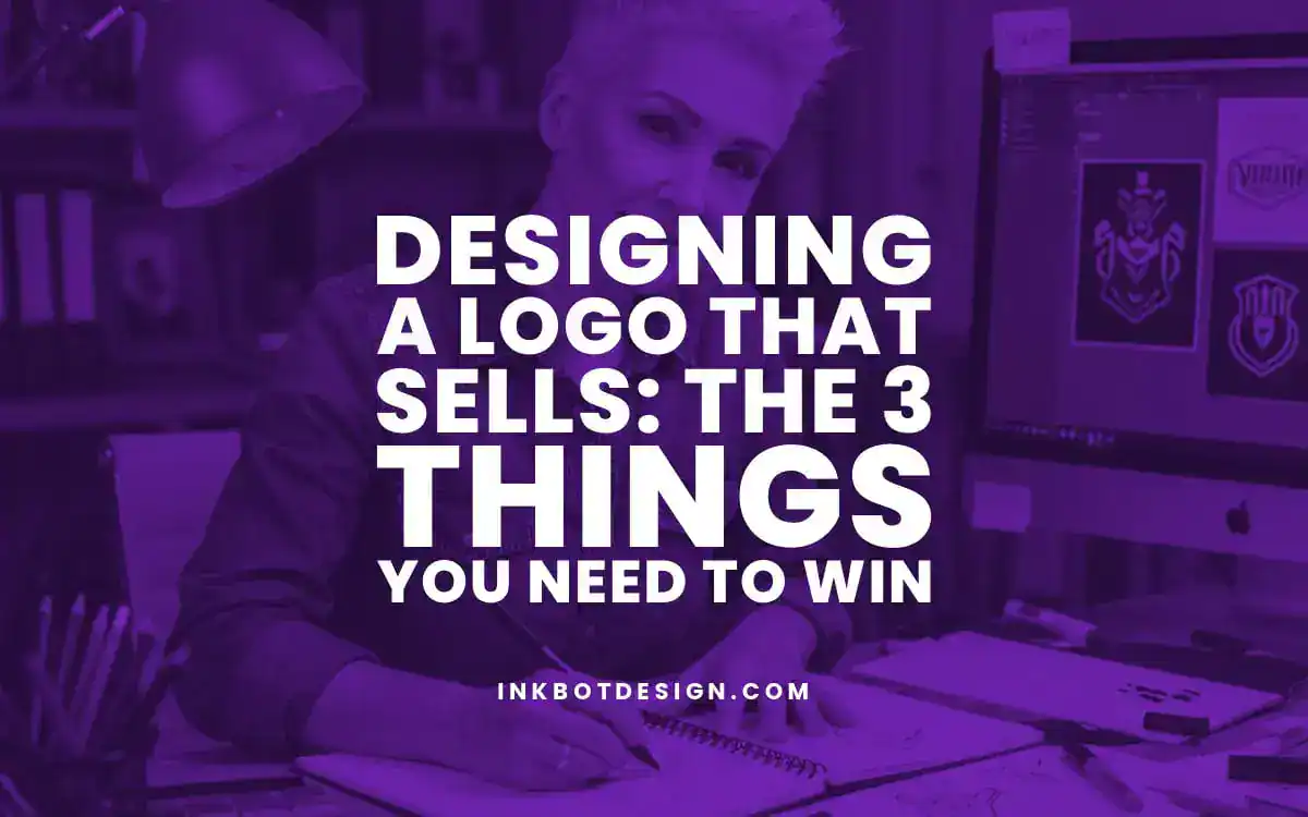 Designing A Logo Designing A Logo That Sells The 3 Things You Need To Win