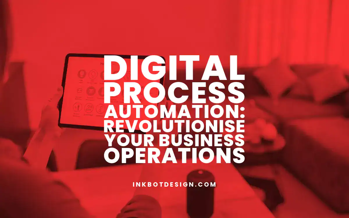 Digital Process Automation Digital Process Automation Revolutionise Your Business Operations