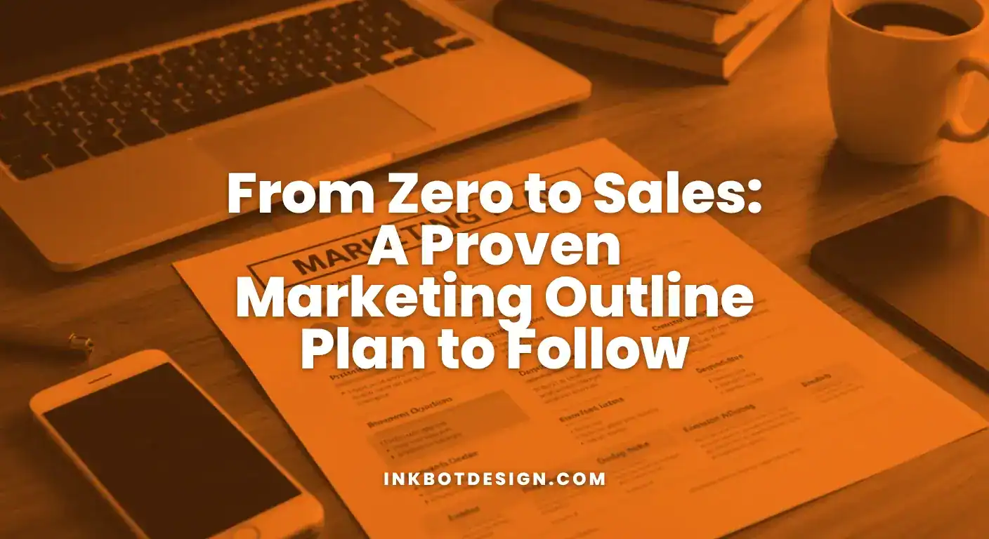 Marketing Outline Plan From Zero To Sales A Proven Marketing Outline Plan To Follow 2025