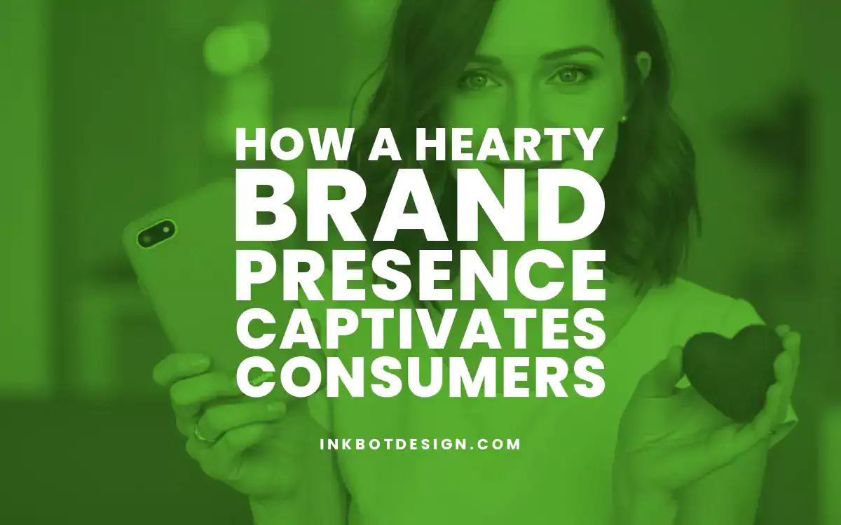 Brand Presence How A Hearty Brand Presence Captivates Consumers In 2025