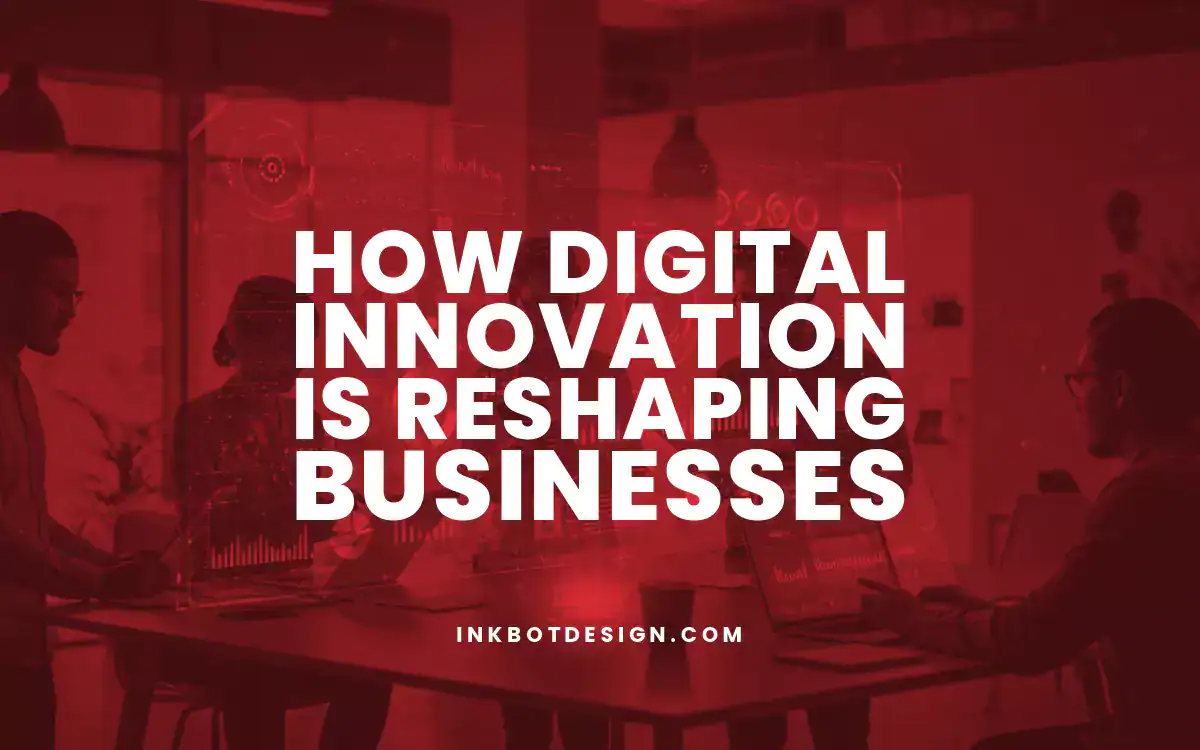 Digital Innovation How Digital Innovation Is Reshaping Businesses In 2025