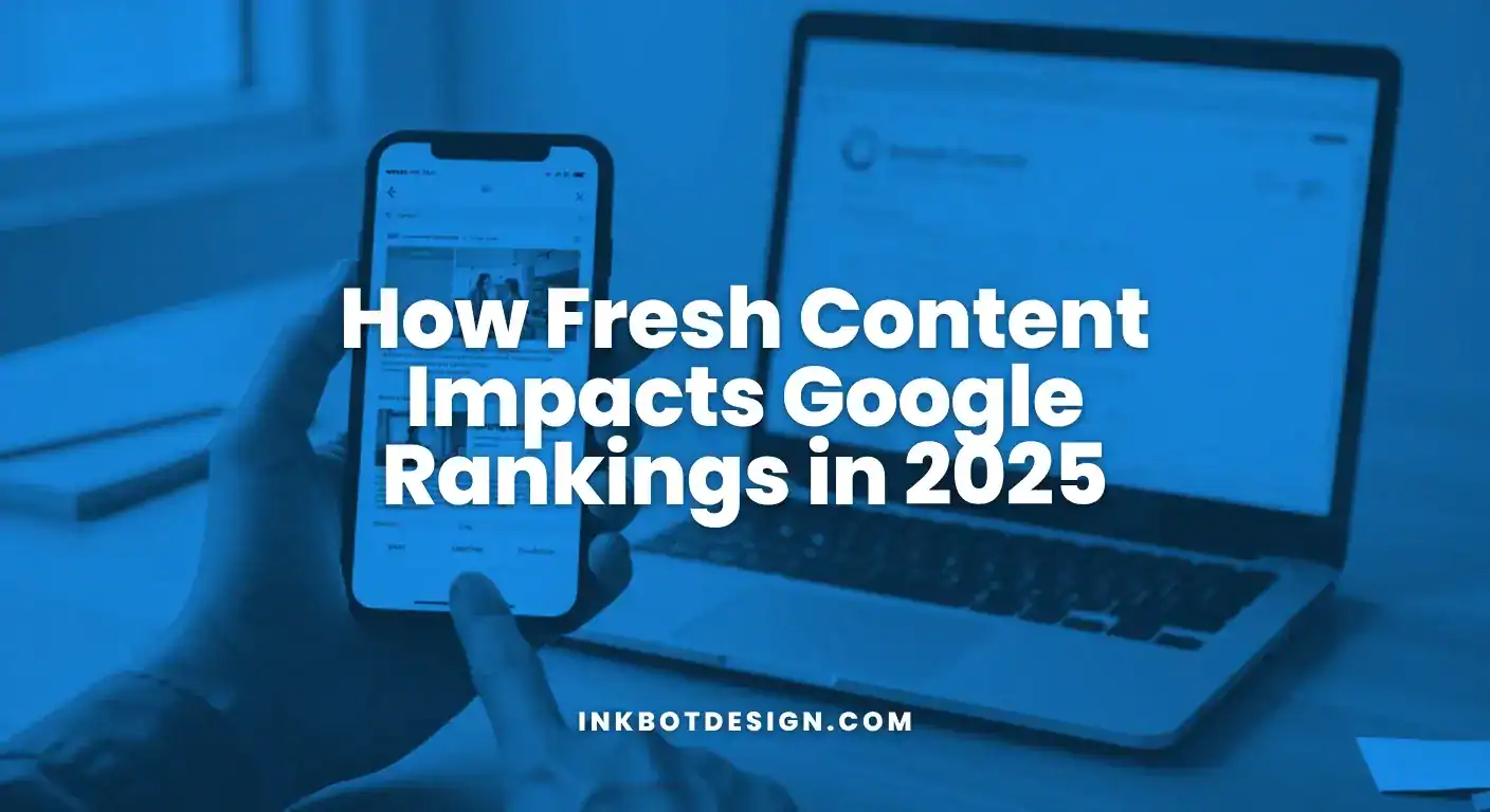 Fresh Content How Fresh Content Impacts Google Rankings In 2025