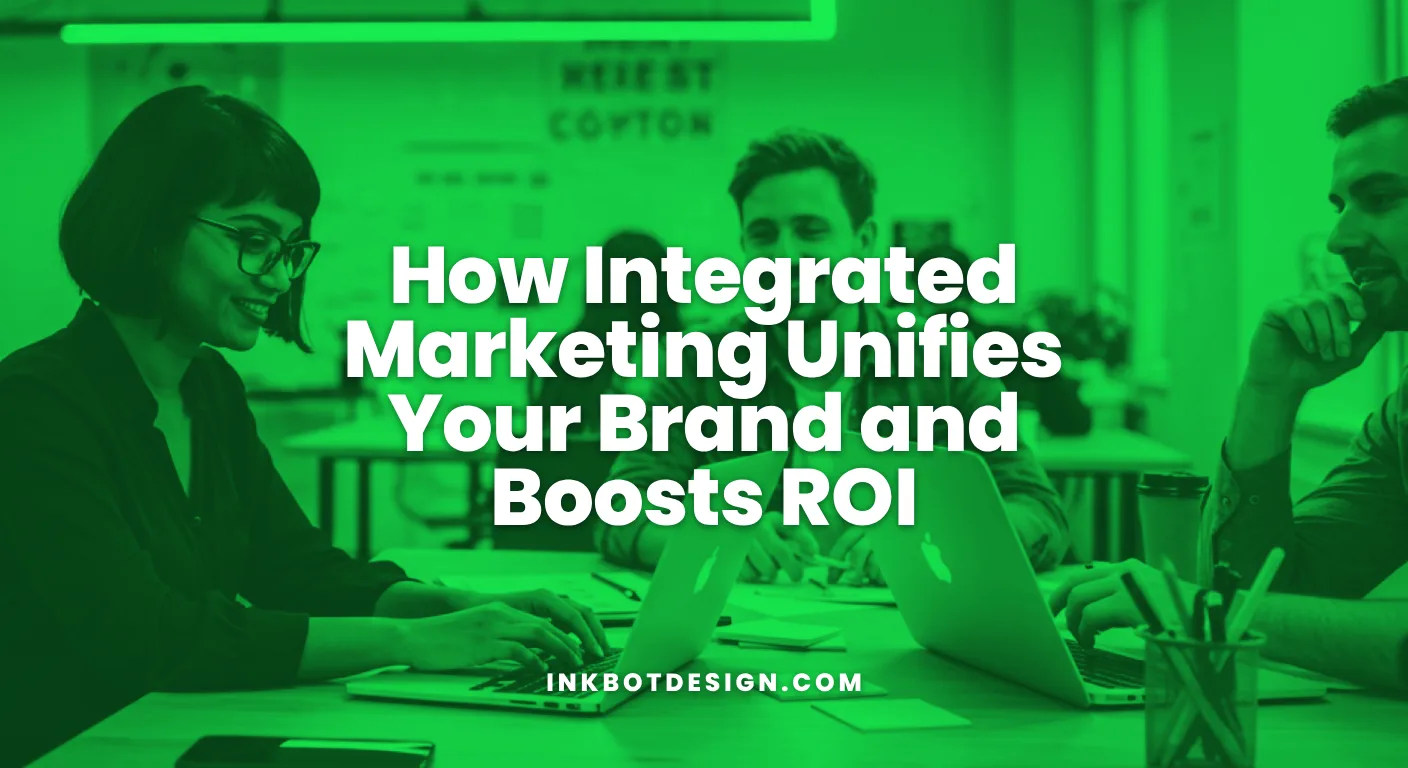 How Integrated Marketing Unifies Your Brand And Boosts Roi 2026