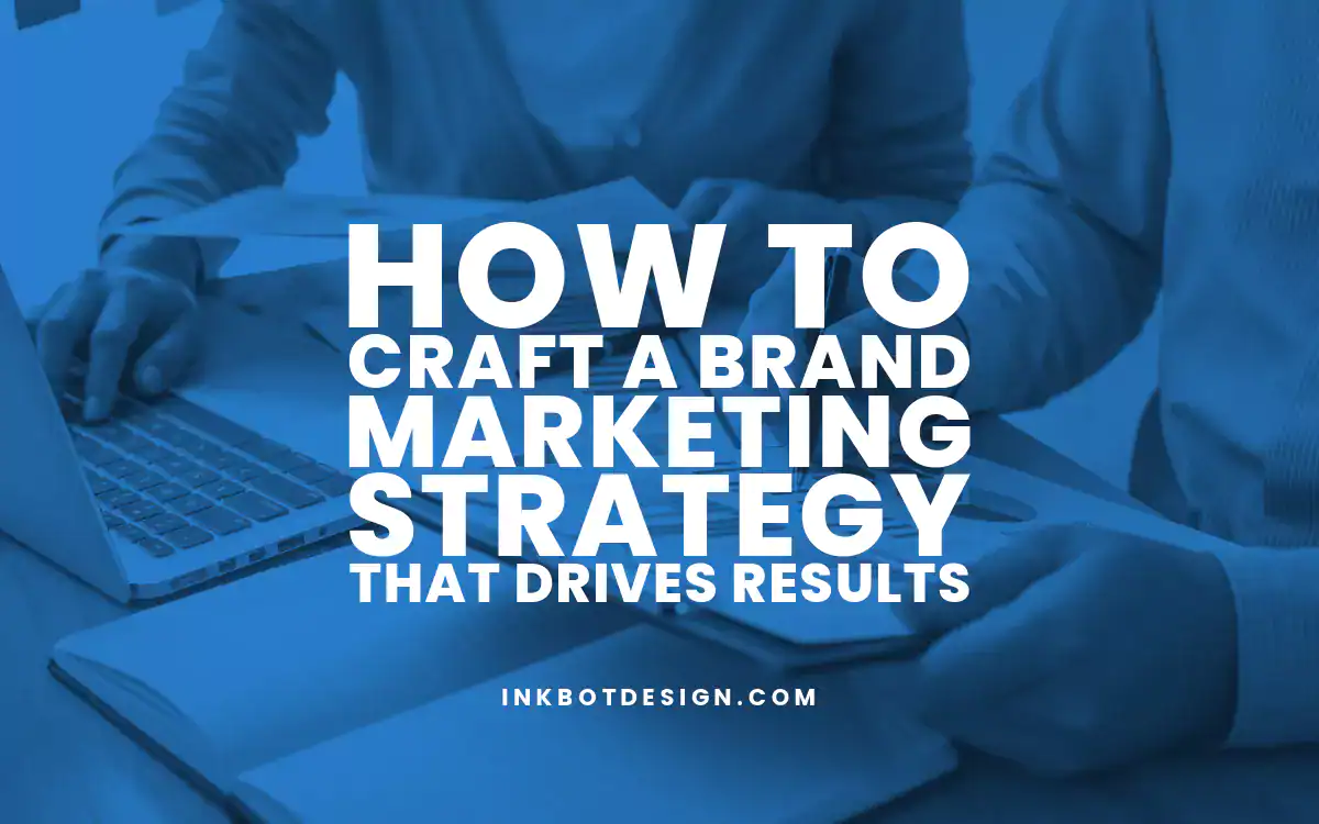 Brand Marketing Strategy How To Craft A Brand Marketing Strategy That Drives Results In 2025