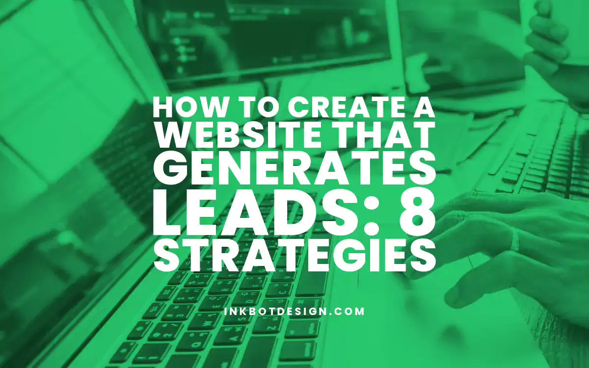 Generates Leads How To Create A Website That Generates Leads 8 Strategies