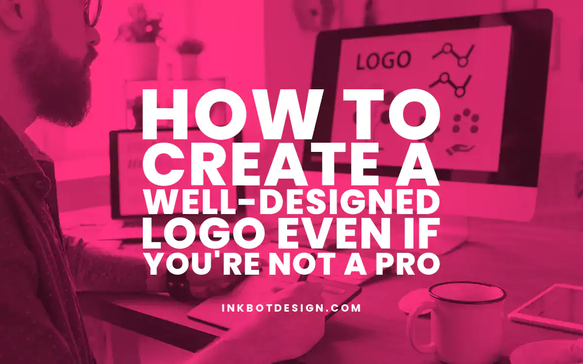 Well Designed Logo How To Create A Well Designed Logo If Youre Not A Pro