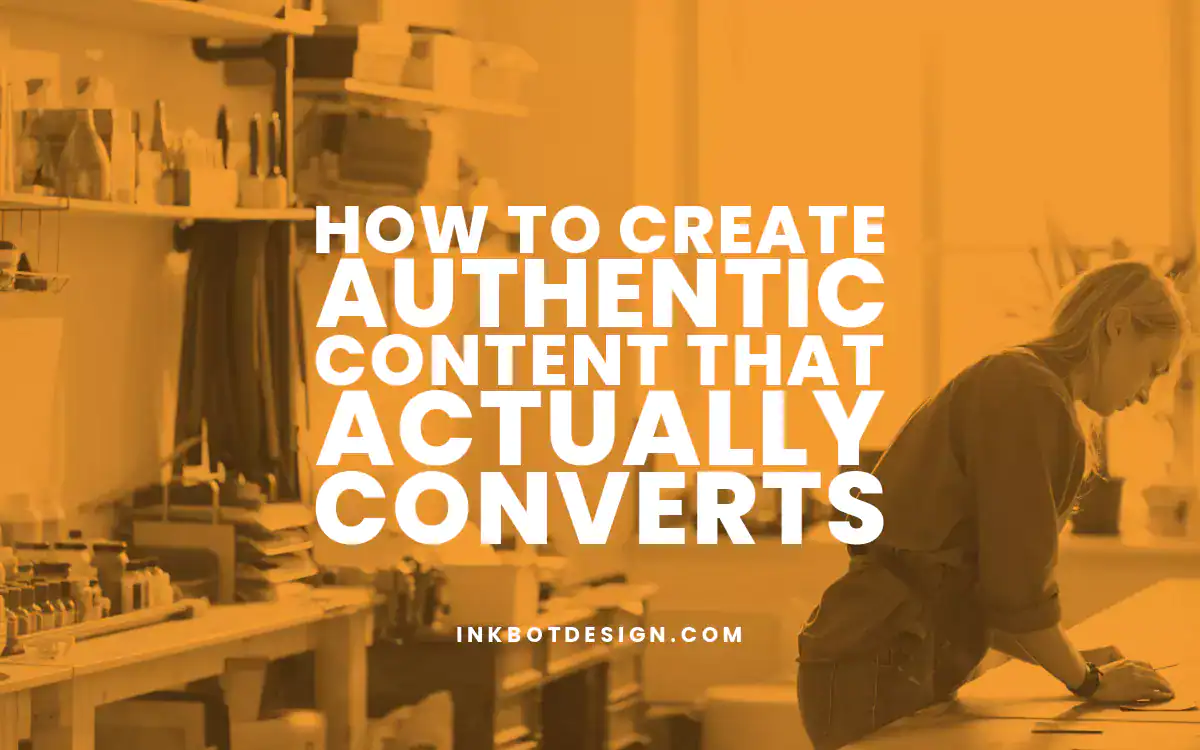 Authentic Content How To Create Authentic Content That Actually Converts