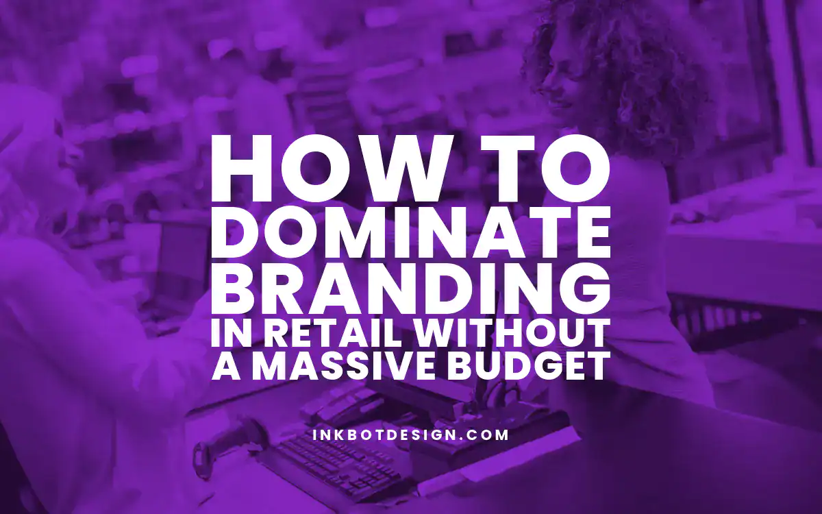 Branding In Retail How To Dominate Branding In Retail Without A Massive Budget