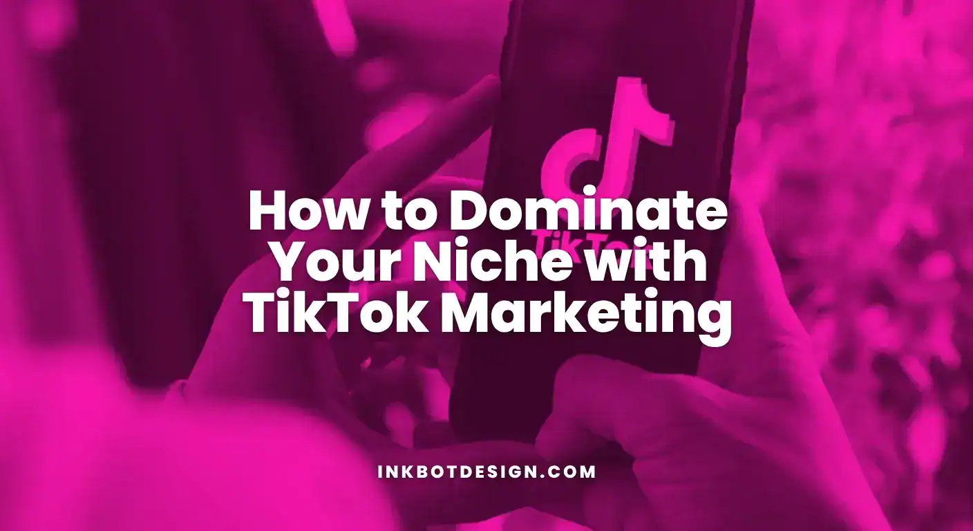 Tiktok Marketing How To Dominate Your Niche With Tiktok Marketing 2025