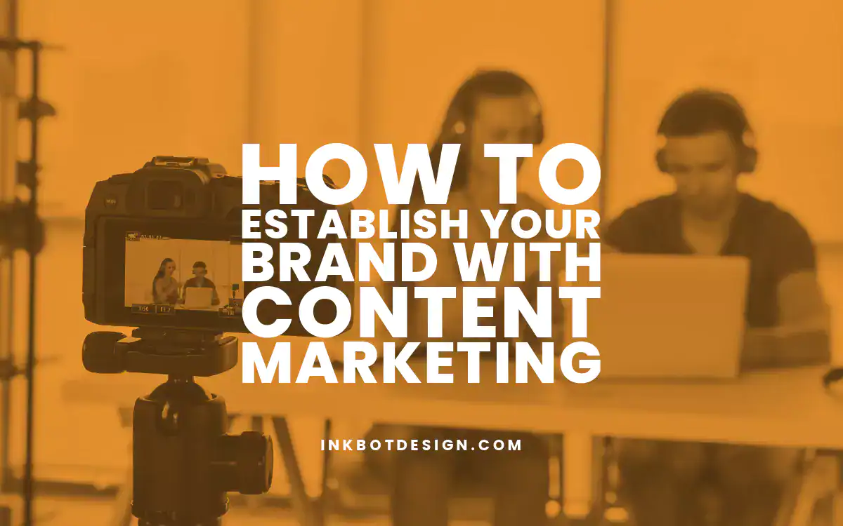 Establish Your Brand How To Establish Your Brand With Content Marketing