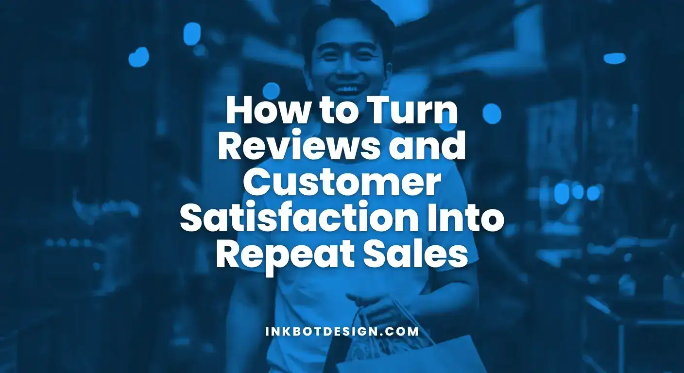 Reviews How To Turn Reviews And Customer Satisfaction Into Repeat Sales 2025
