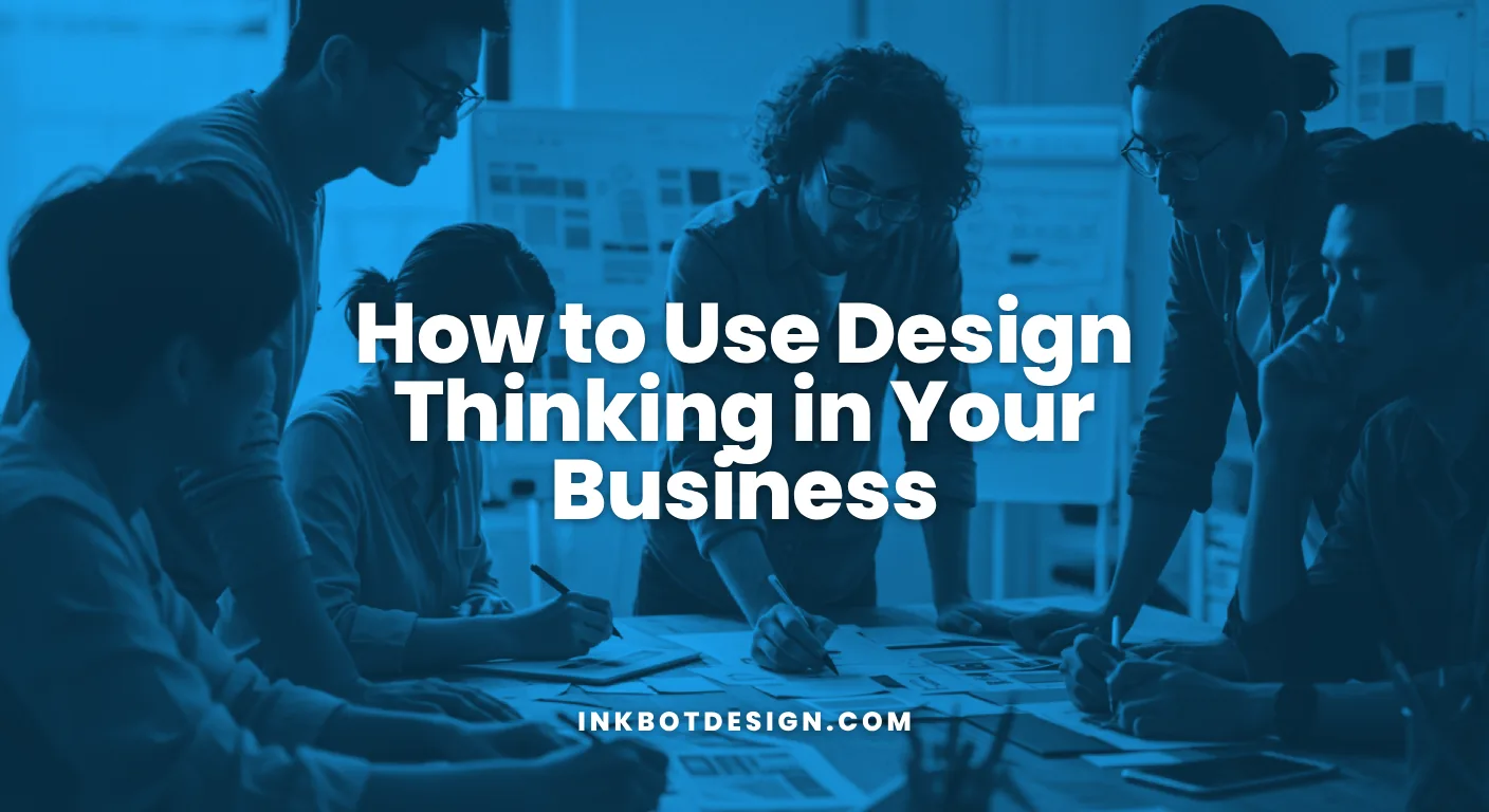 How To Use Design Thinking How To Use Design Thinking In Your Business 2026