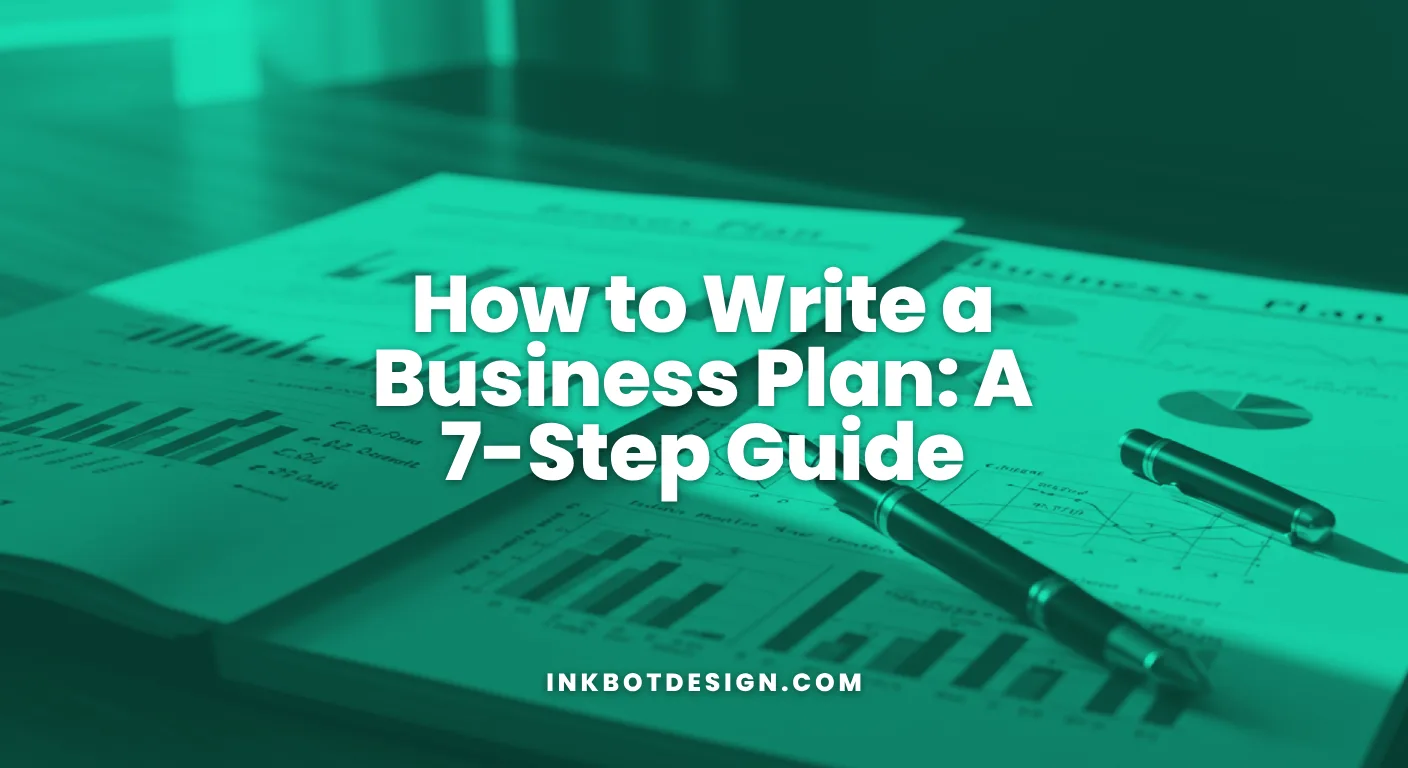 Business Plan How To Write A Business Plan A 7 Step Guide For 2026