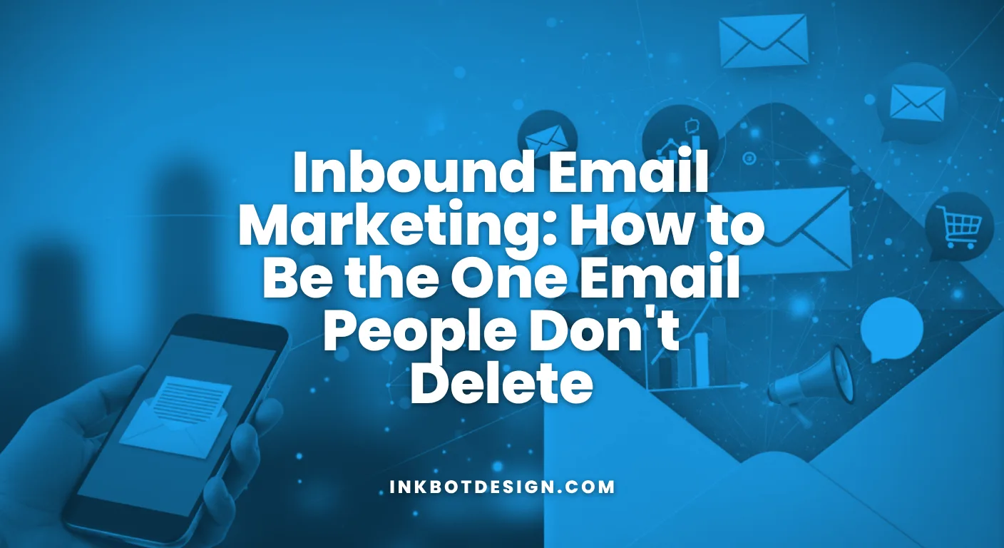 Inbound Email Marketing How To Be The One Email People Don'T Delete