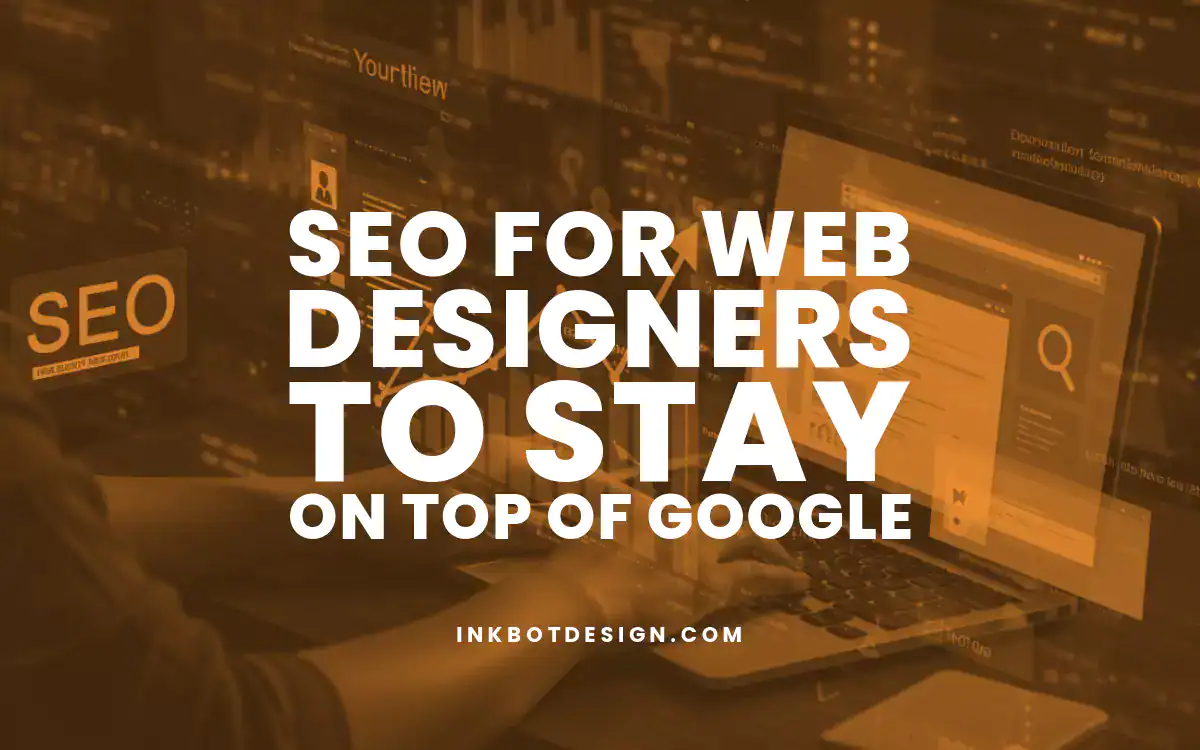Seo For Web Designers Seo For Web Designers To Stay On Top Of Google In 2025