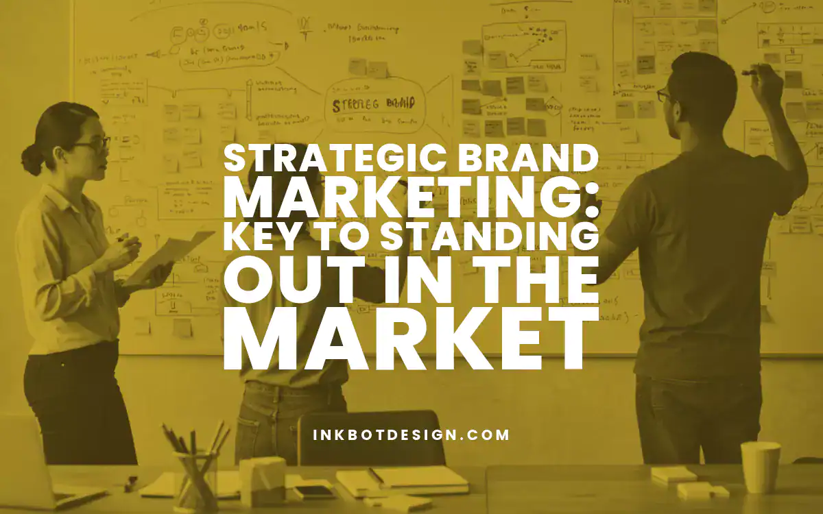 Strategic Brand Marketing Strategic Brand Marketing Key To Standing Out In The Market 2025