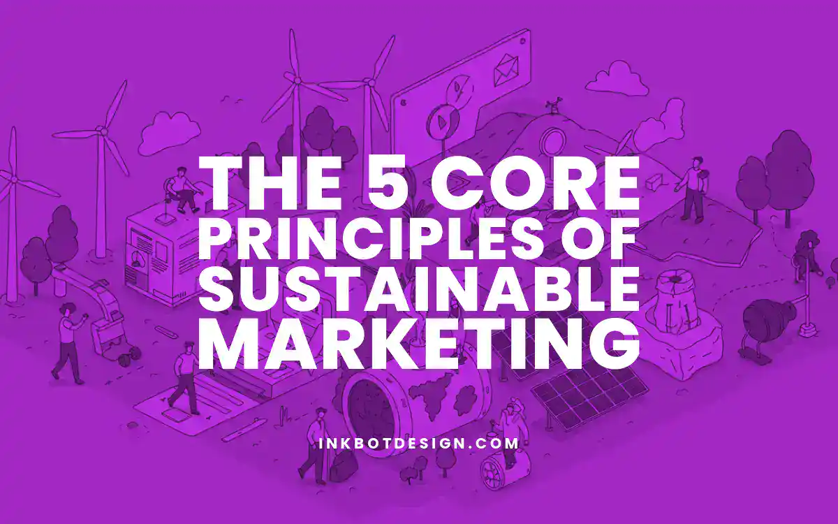 Sustainable Marketing The 5 Core Principles Of Sustainable Marketing 2025