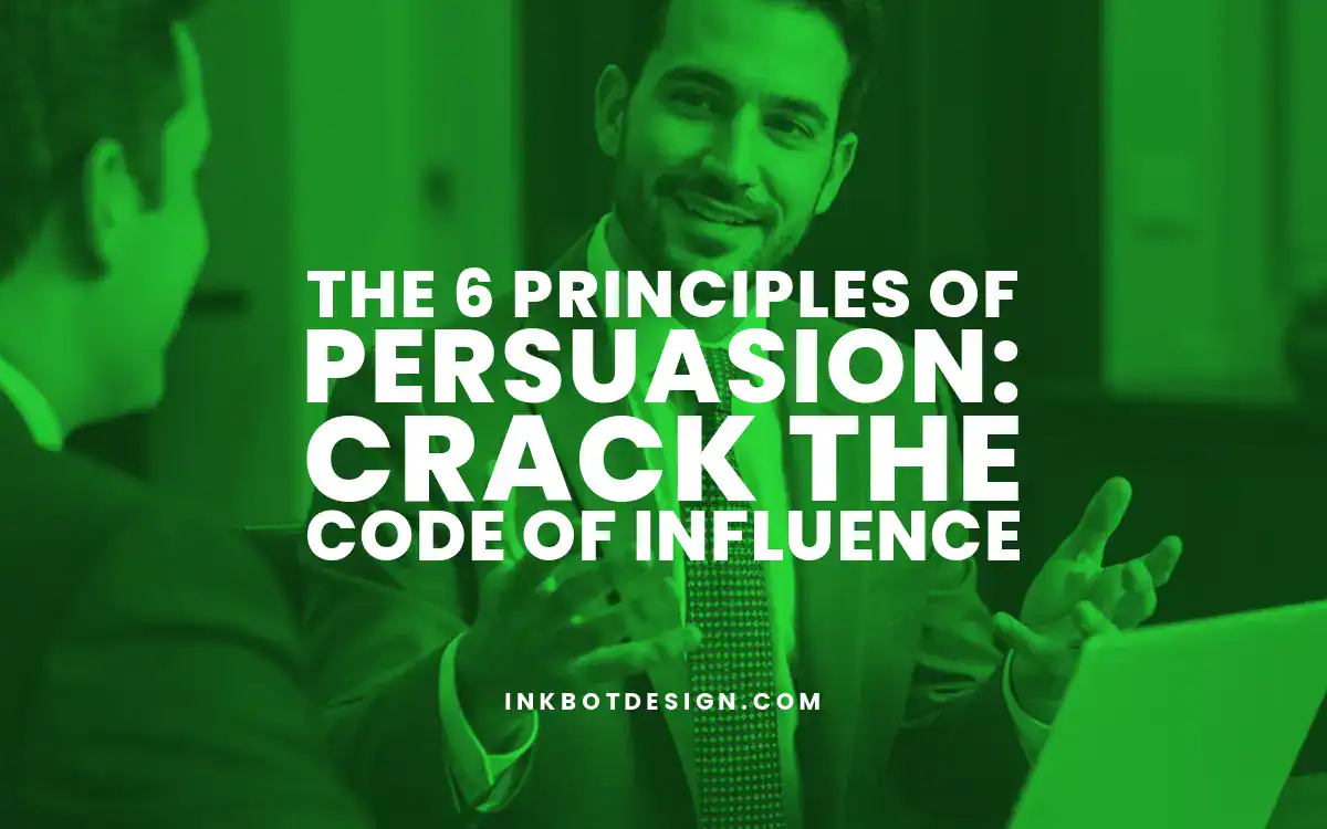 6 Principles Of Persuasion The 6 Principles Of Persuasion Crack The Code Of Influence 2025