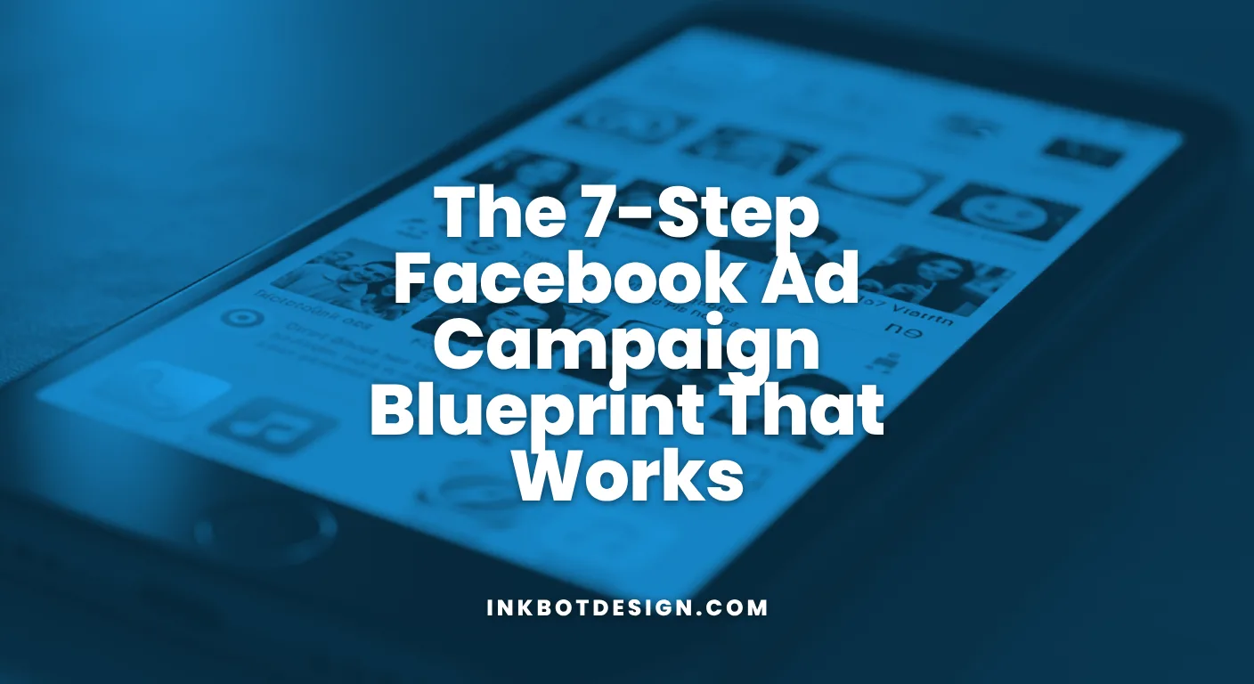 Facebook Ad Campaign The 7 Step Facebook Ad Campaign Blueprint That Works 2026
