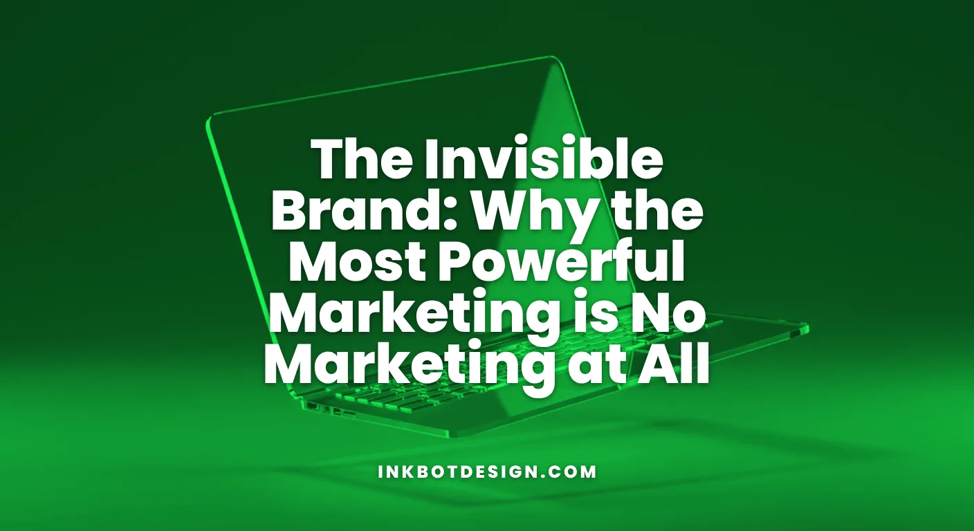 Invisible Brand The Invisible Brand Why The Most Powerful Marketing Is No Marketing At All