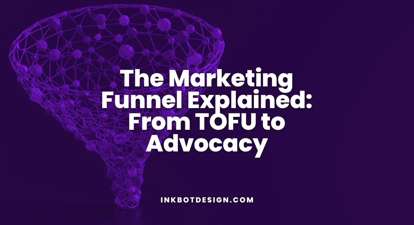 The Marketing Funnel Explained From Tofu To Advocacy 2026