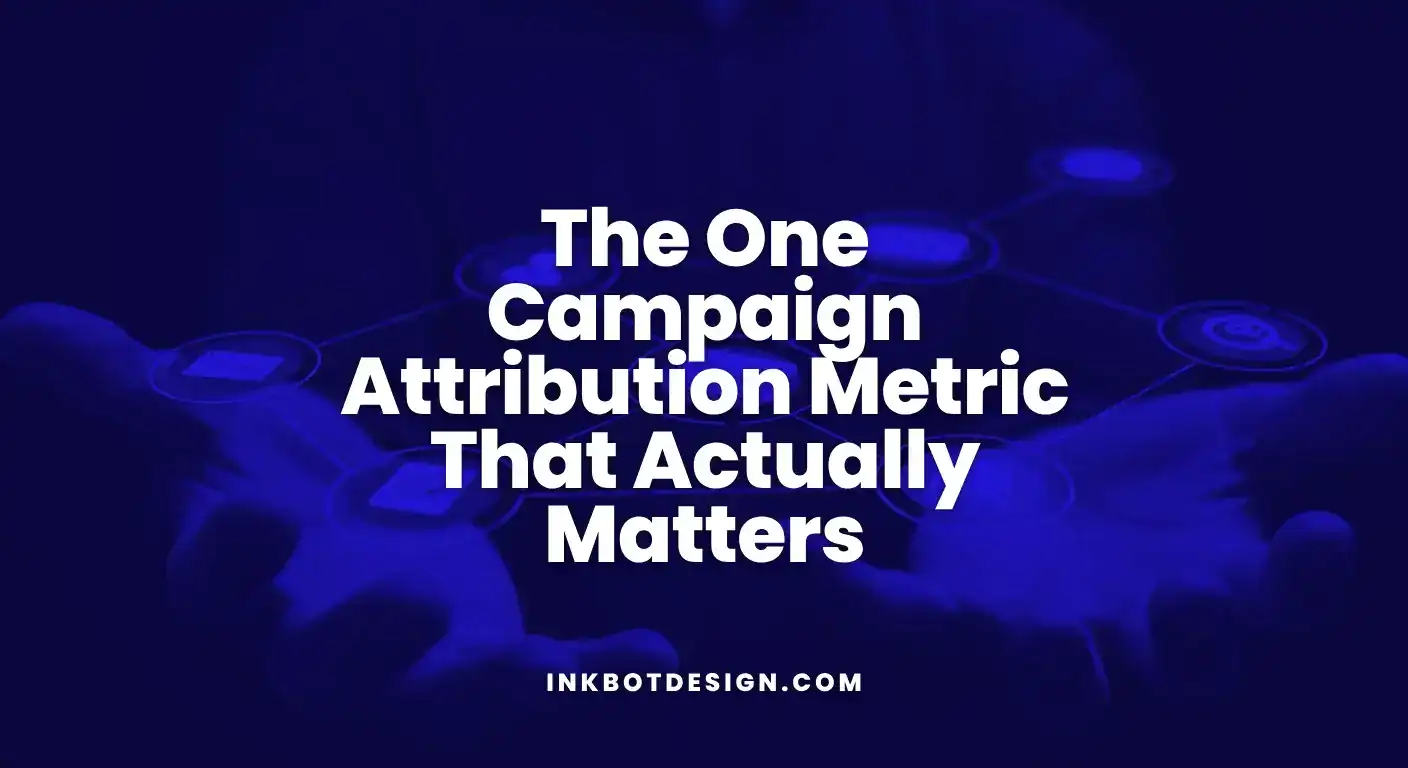 Campaign Attribution The One Campaign Attribution Metric That Actually Matters 2025