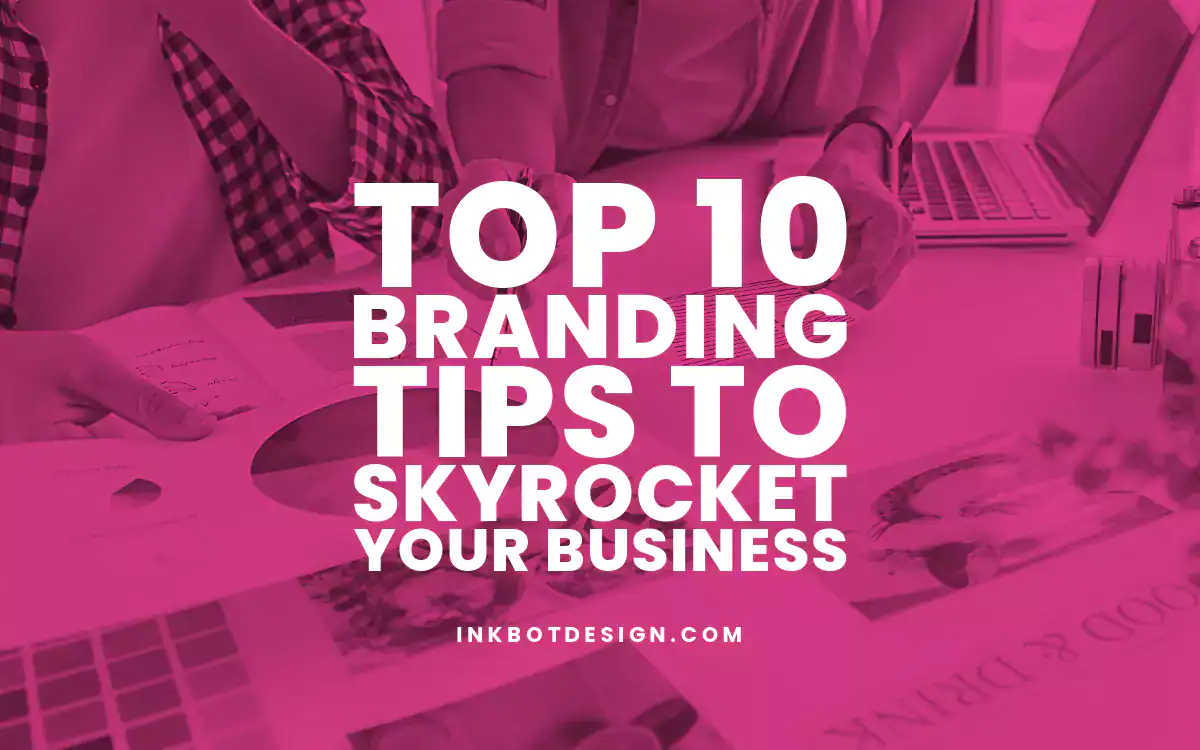 Branding Tips Top 10 Branding Tips To Skyrocket Your Business