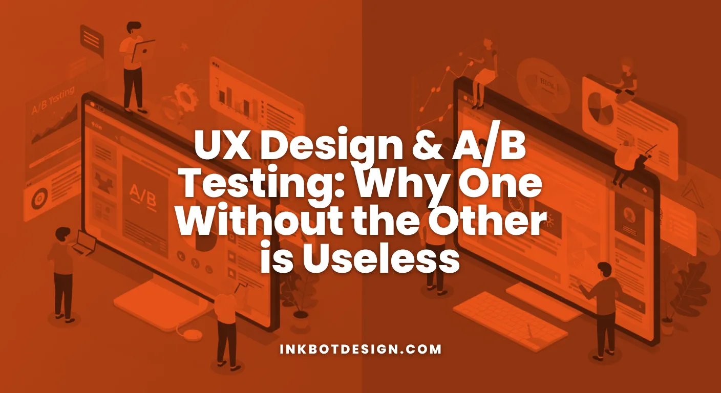 Ux Design &Amp; A/B Testing: Why One Without The Other Is Useless