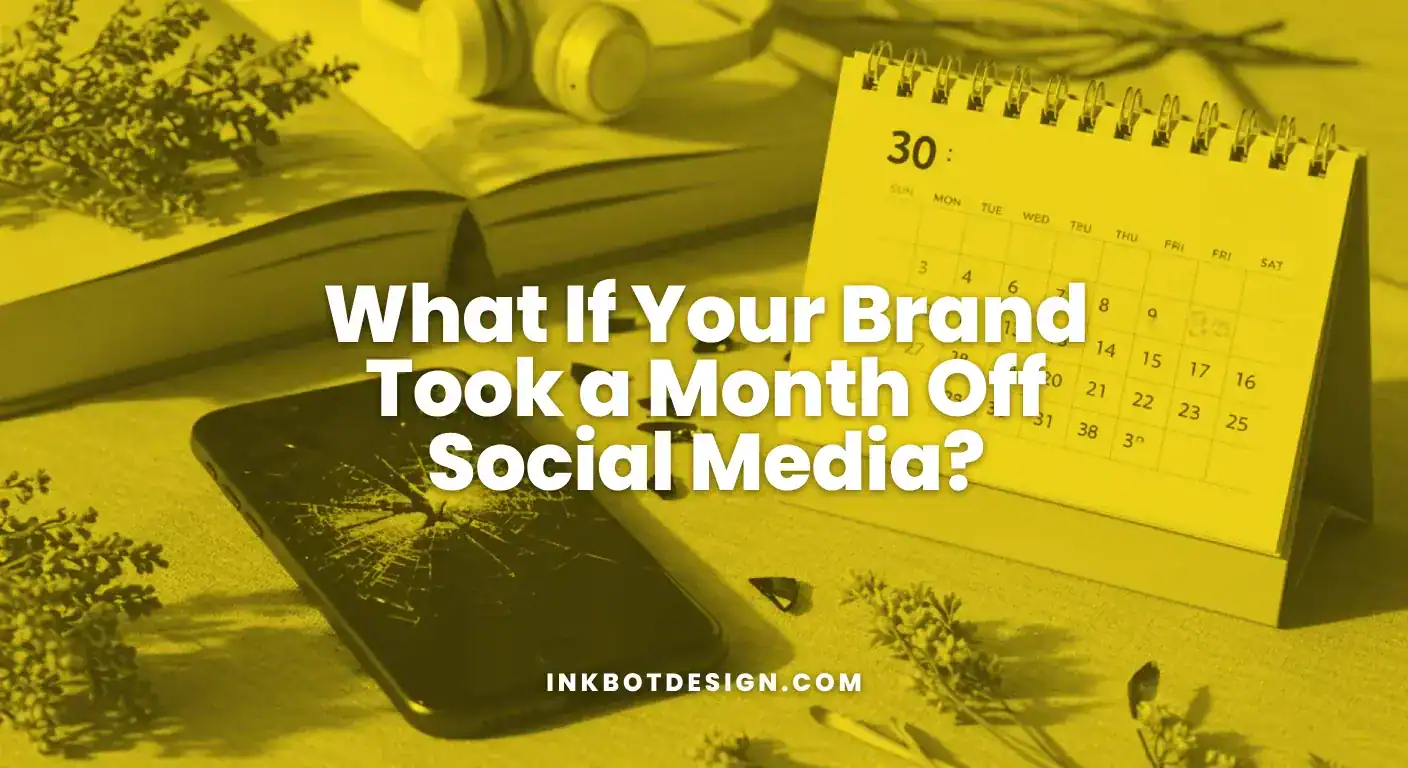 What If Your Brand Took A Month Off Social Media 2025