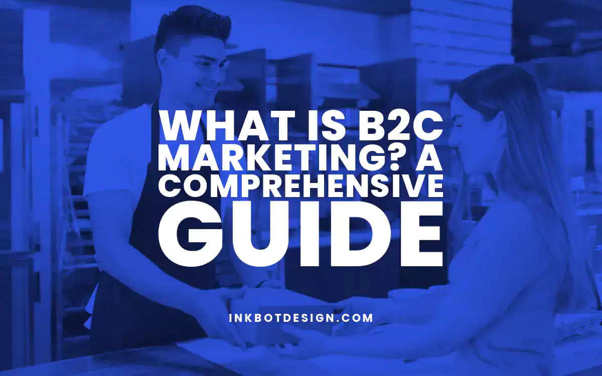 B2C Marketing What Is B2C Marketing A Comprehensive Guide 2024 2025