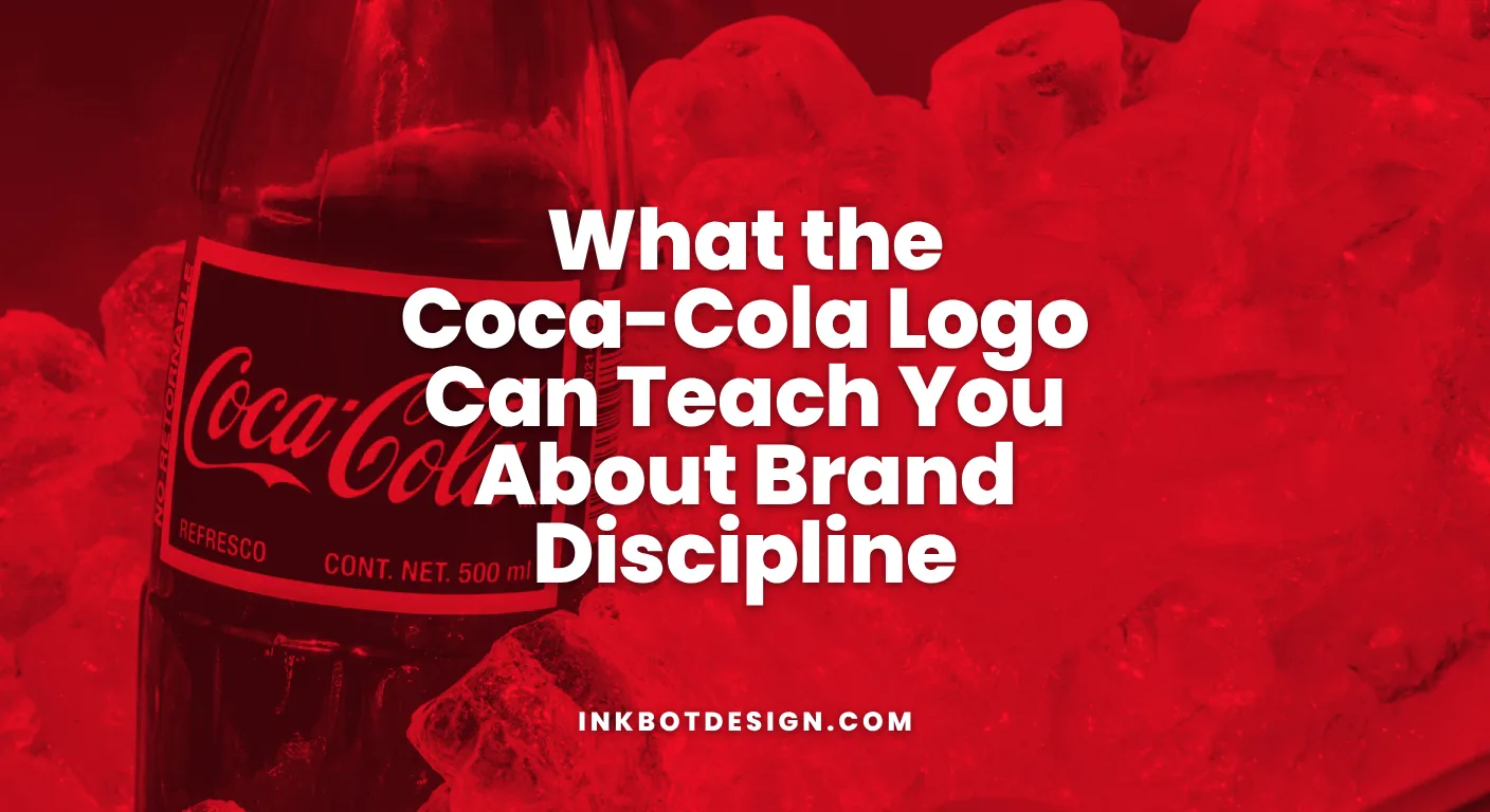 Coca Cola Logo What The Coca Cola Logo Can Teach You About Brand Discipline