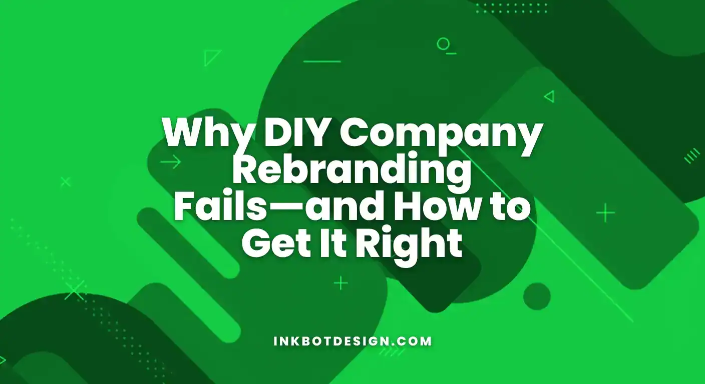 Company Rebranding Why Diy Company Rebranding Fails—And How To Get It Right 2025